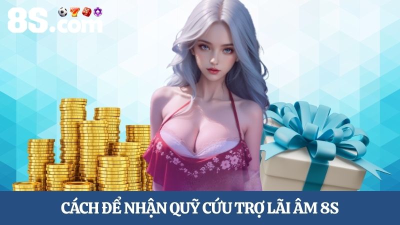 Cách nhận quỹ cứu trợ lãi âm 8S 