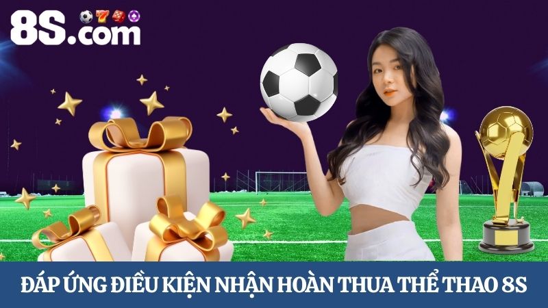 điều kiện hoàn thua thể thao 8S