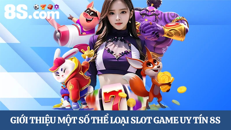 Giới thiệu một số Slot game uy tín 8S