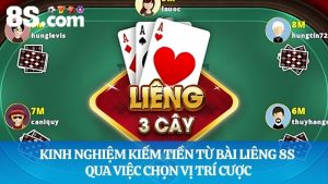 Kinh nghiệm kiếm tiền từ bài liêng 8S chọn vị trí cược