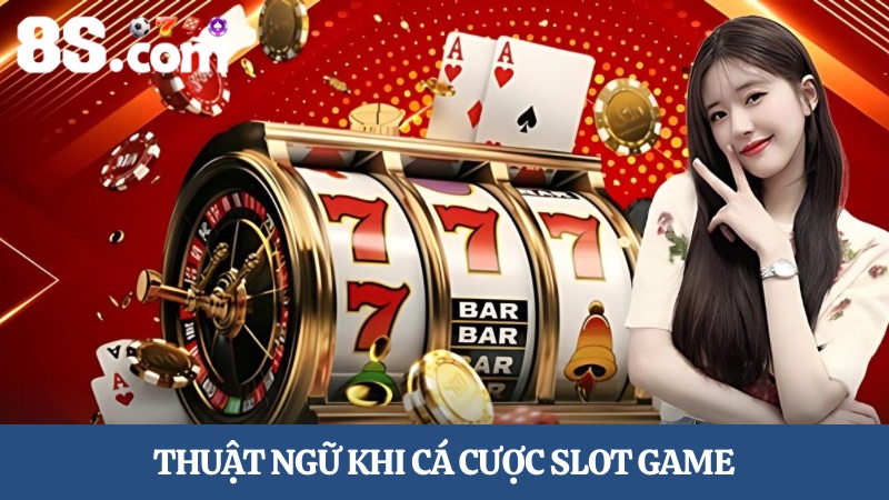 thuật ngữ Slot game uy tín 8S