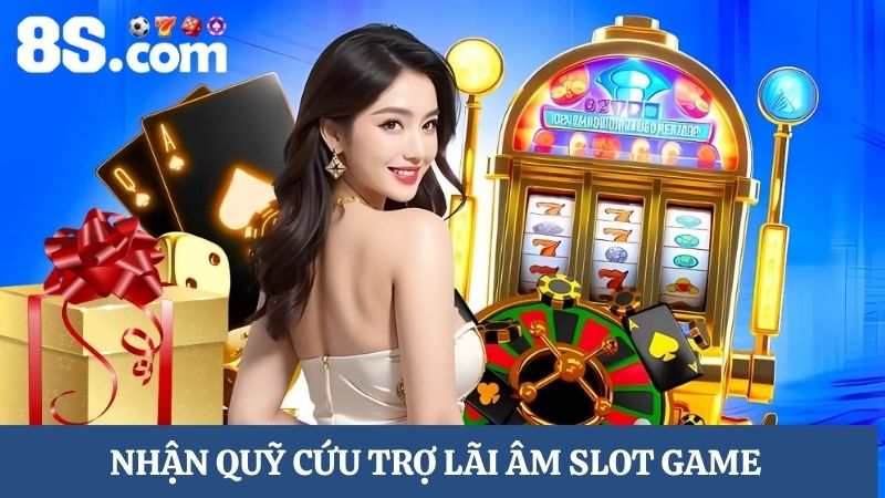 quỹ cứu trợ lãi âm 8S Slot Game