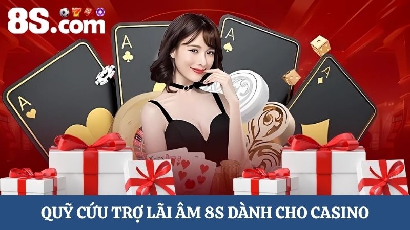 quỹ cứu trợ lãi âm 8S Casino