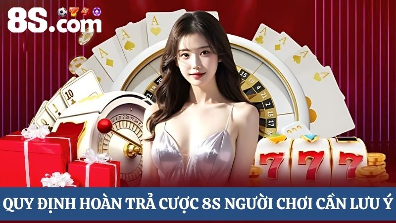 quy địn hoàn trả cược 8S 