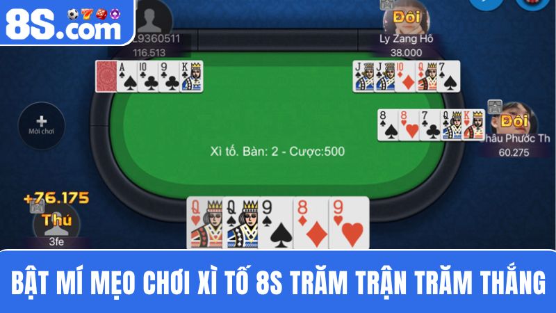  bật mí các mẹo đánh Xì Tố 8S 