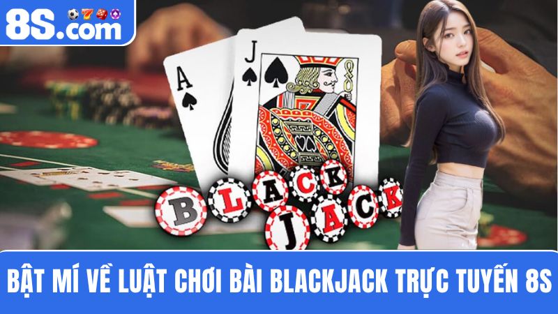 luật chơi Blackjack trực tuyến 8S