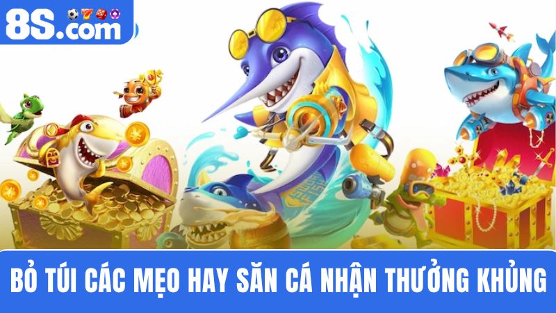 các mẹo chơi bắn cá đổi thưởng 8S