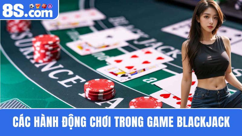 hành động chơi Blackjack trực tuyến 8S
