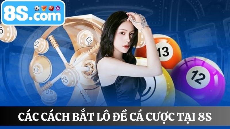Các hình thức đánh lô trực tiếp xổ số 8S