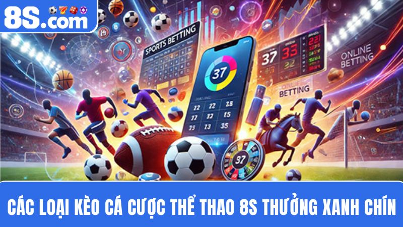 các kèo Cá cược thể thao 8S