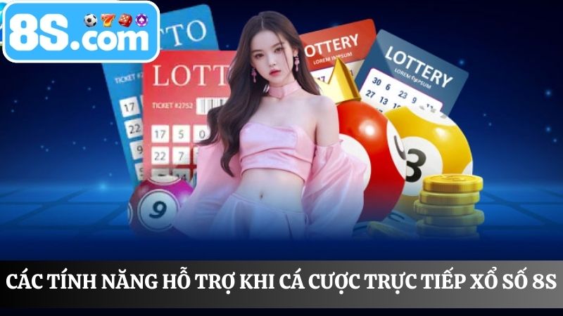 tính năng hỗ trợ trực tiếp xổ số 8S