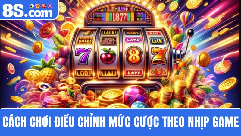 Cách quay hũ dễ trúng 8S nhờ điều chỉnh mức cược