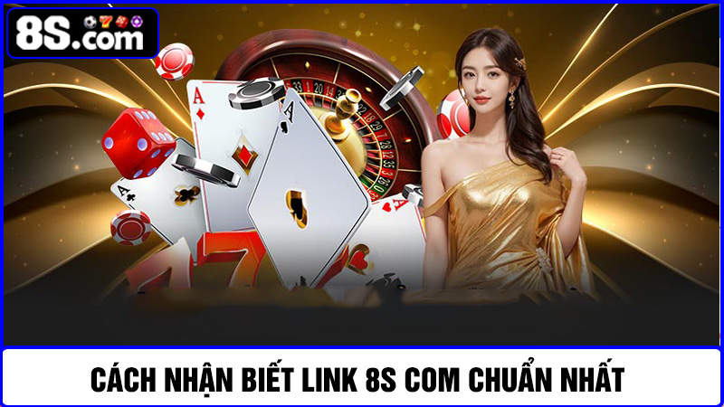 Cách nhận biết đường link 8S com chuẩn