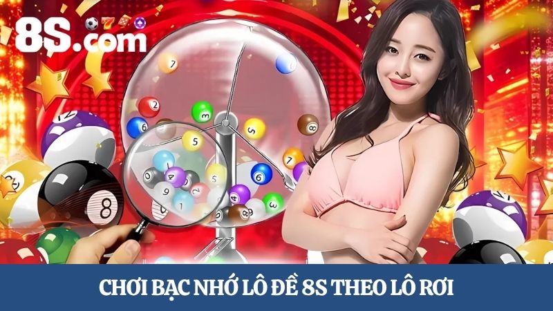 bạc nhớ lô đề 8S theo lô rơi