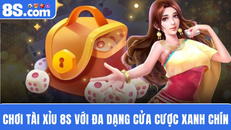 Các cửa cược tài xỉu 8S