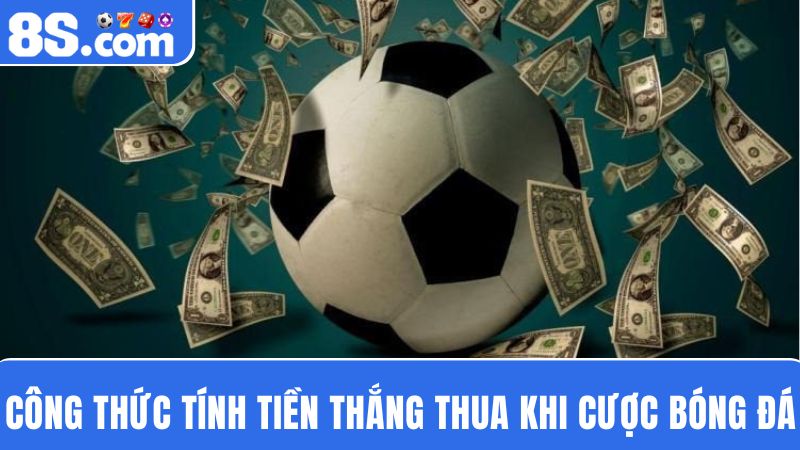 công thức tính tiền  cược bóng đá 8S