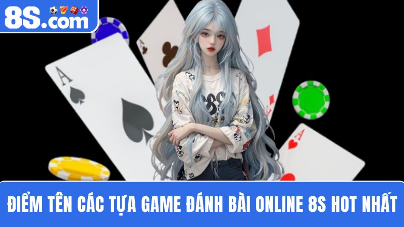 Điểm danh 4 siêu phẩm game đánh bài online 8S