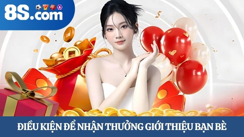 Điều kiện thưởng giới thiệu bạn bè 