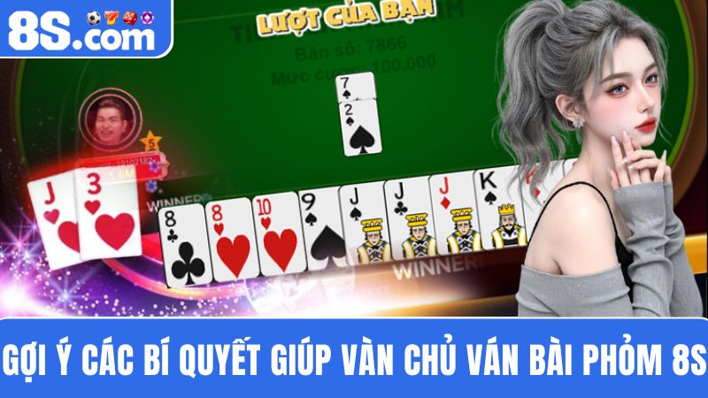 bí quyết làm chủ ván bài Phỏm 8S 
