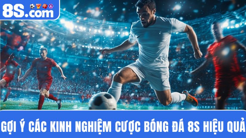 kinh nghiệm cược bóng đá 8S