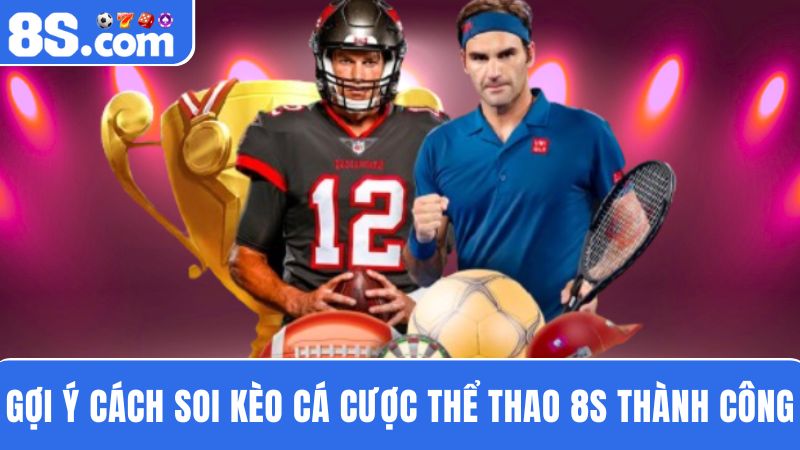 cách soi kèo Cá cược thể thao 8S