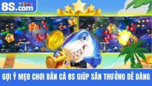 Tận dụng tối ưu các mẹo chơi bắn cá 8S