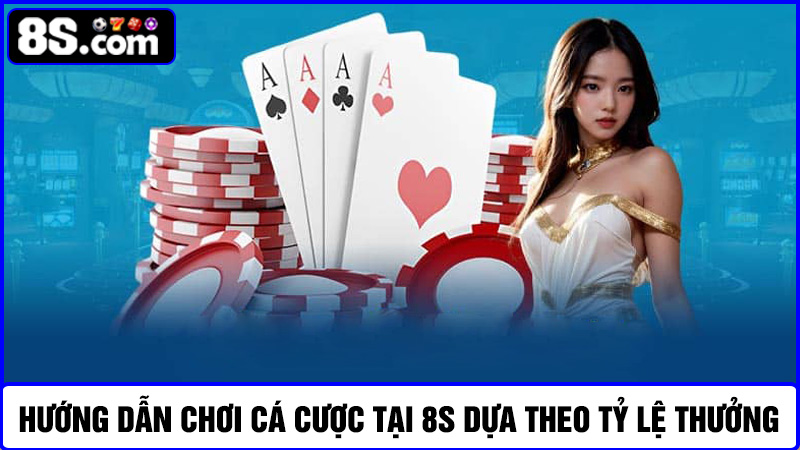 Hướng dẫn chơi cá cược tại 8S theo tỷ lệ thưởng 