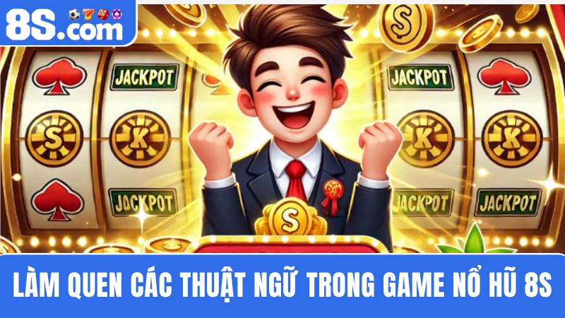 thuật ngữ Game nổ hũ 8S 
