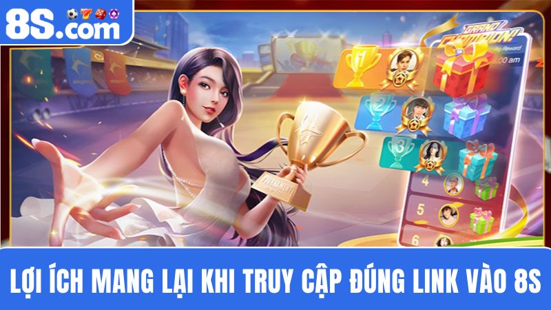  lợi ích truy cập đúng link vào 8S