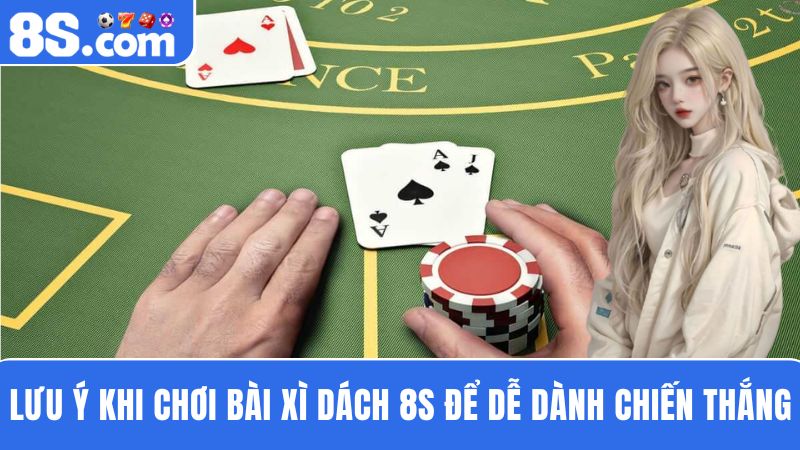 lưu ý chơi Xì Dách 8S 