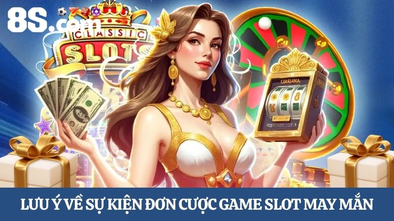 lưu ý khi tham gia đơn cược game Slot may mắn 