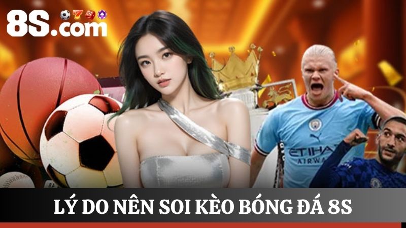 Lý do soi kèo bóng đá 8S