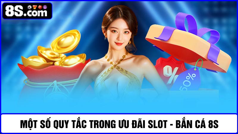 quy tắc ưu đãi Slot - Bắn cá 8S