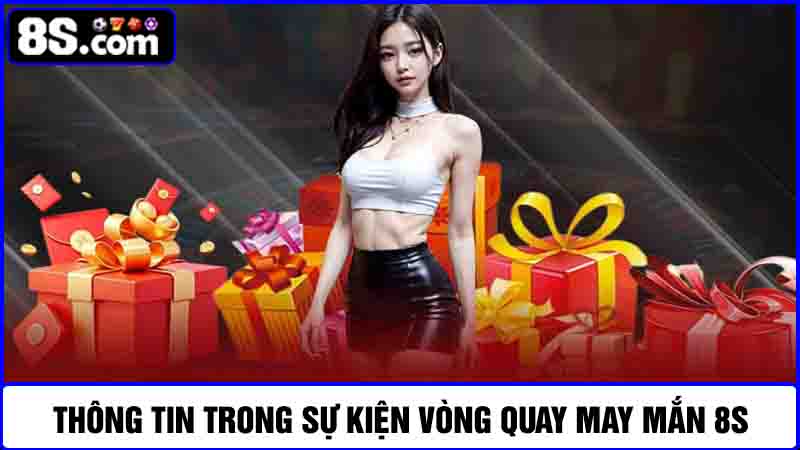 thông tin về vòng quay may mắn 8S