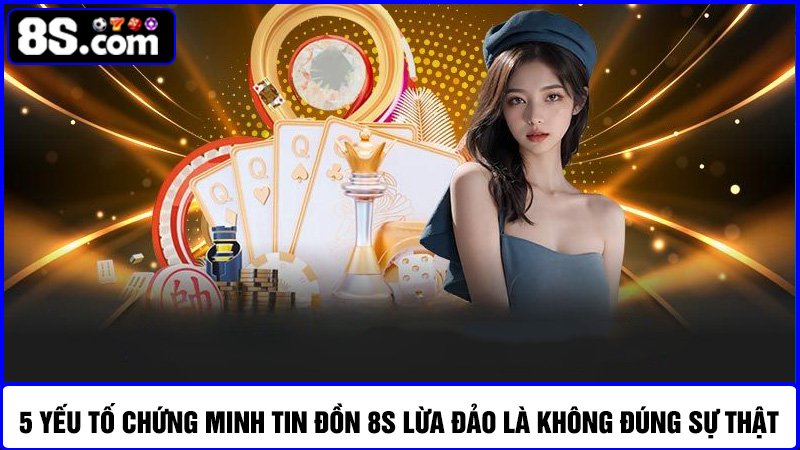 yếu tố dập tan tin đồn 8S lừa đảo