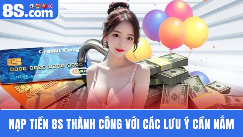 Lưu ý nạp tiền 8S 