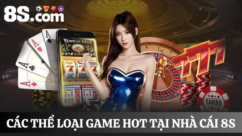 nhà cái 8S cung cấp nhiều thể loại game