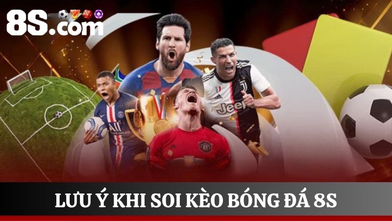 chú ý soi kèo bóng đá 8S