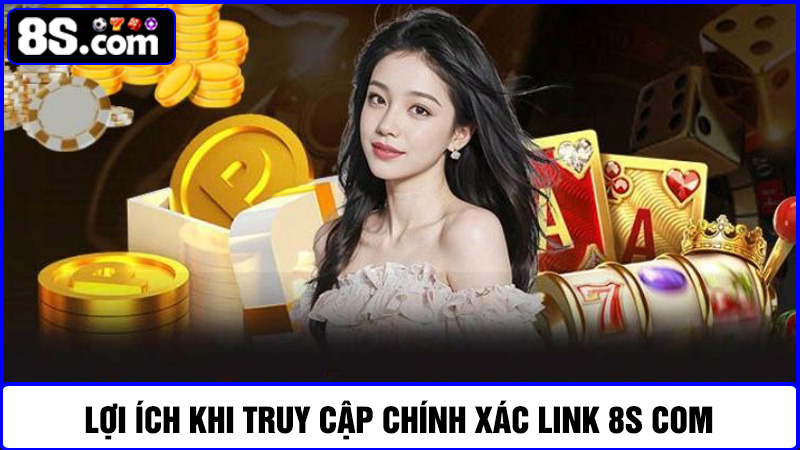 lợi ích khi truy cập 8S com 