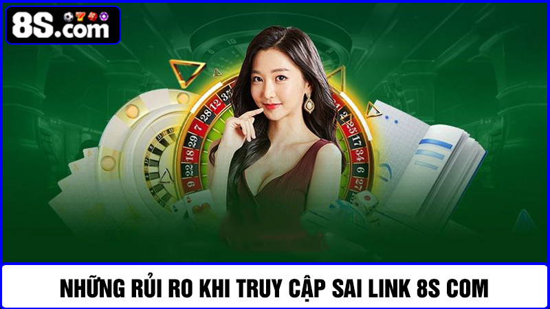 rủi ro khi truy cập không đúng link 8S com 