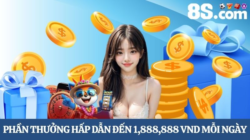 nhận thưởng may mắn mỗi ngày lên đến 1,888,888