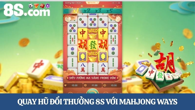quay hũ đổi thưởng 8S Mahjong Ways