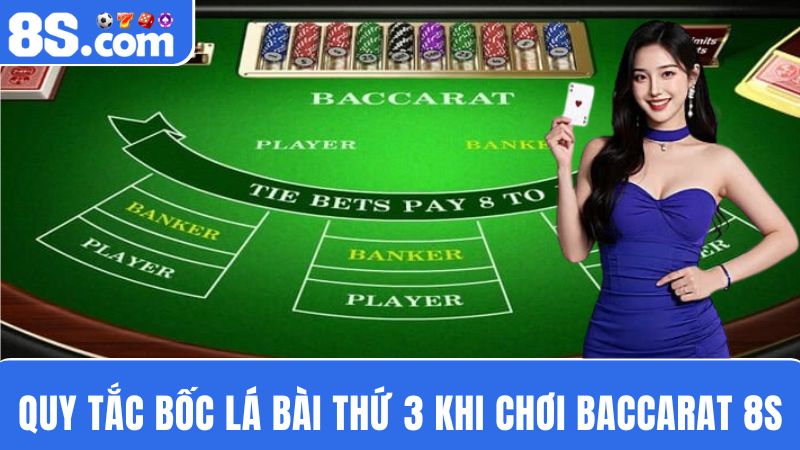 quy tắc bốc lá bài thứ 3 khi chơi Baccarat 8S