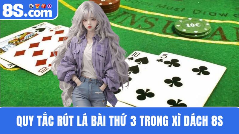 luật rút thêm lá bài thứ 3 trong Xì Dách 8S 