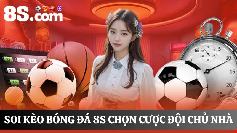 soi kèo bóng đá 8S đặt cược đội chủ nhà
