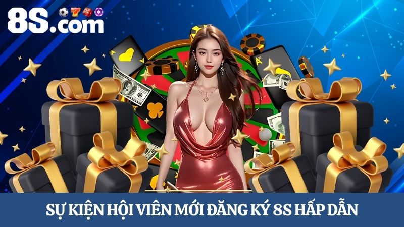 hội viên mới đăng ký 8S 