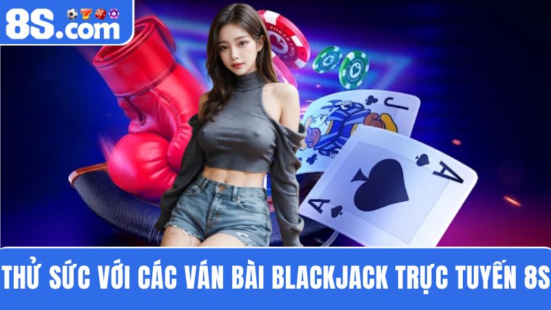 Blackjack trực tuyến 8S