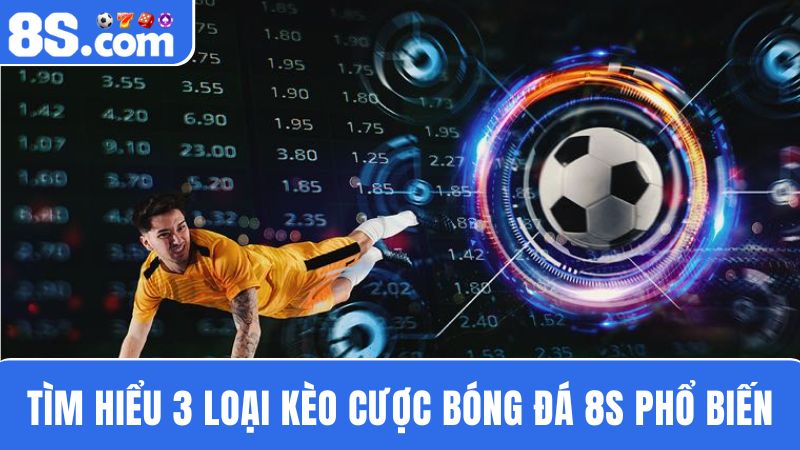 loại kèo  cược bóng đá 8S