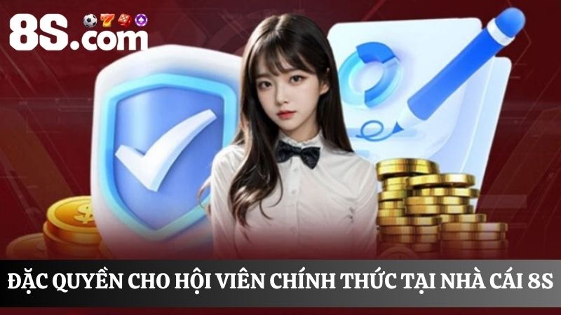 đặc quyền đối với hội viên nhà cái 8S