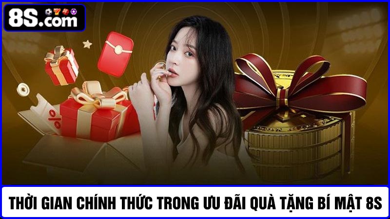 Tìm hiểu thời gian quà tặng bí mật 8S